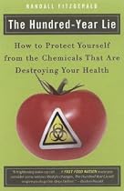 The Hundred-Year Lie: How to Protect Yourself from the Chemicals That Are Destroying Your Health
