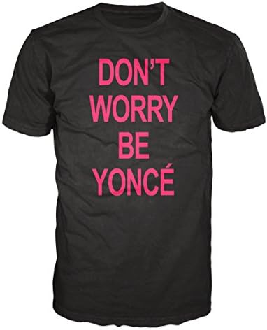 Don't Worry Be Yonce Swag Funny Slogan T-shirt (L, Black)