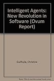 Intelligent agents : the new revolution in software
