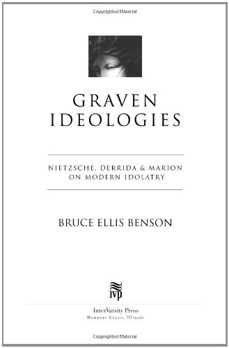 Graven Ideologies: Nietzsche, Derrida & Marion on Modern Idolatry