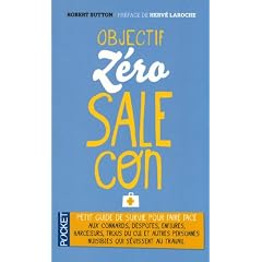 Objectif Z�ro-sale-con : Petit guide de survie face aux connards, despotes, enflures, harceleurs, trous du cul et autres personnes nuisibles qui s�vissent au travail
