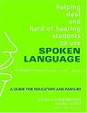 Helping Deaf and Hard of Hearing Students to Use Spoken Language: A Guide for Educators and Families
