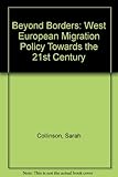 Beyond borders : West European migration policy towards the 21st century