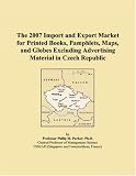 The 2007 Import and Export Market for Printed Books, Pamphlets, Maps, and Globes Excluding Advertising Material in Czech Republic