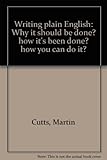 Writing plain English : why it should be done? how it's been done? how you can do it?