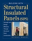 Building with Structural Insulated Panels (SIPs): Strength and Energy Efficiency Through Structural Panel Construction [FOR PROS BY PROS BUILDING W/ST]
