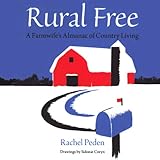 Rural Free: A Farmwife's Almanac of Country Living