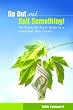 Go Out and Sell Something! The Recession-Proof Guide to a Successful Sales Career