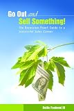 Go Out and Sell Something! The Recession-Proof Guide to a Successful Sales Career