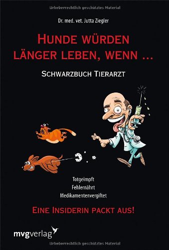 Produkt-Bild: Hunde w&uuml;rden l&auml;nger leben, wenn ...: Schwarzbuch Tierarzt