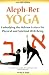 Aleph-Bet Yoga Aleph-Bet Yoga: Embodying the Hebrew Letters for Physical and Spiritual Wellembodying the Hebrew Letters for Physical and Spiritual We