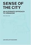 Sense of the City: An Alternate Approach to Urbanism