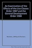 An examination of the effects of the Use Classes Order 1987 and the General Development Order 1988