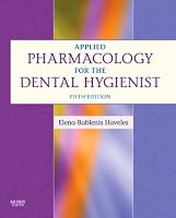 Applied Pharmacology for the Dental Hygienist (Applied Pharmacology For the Dental Hygienist)