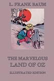 The Marvelous Land of Oz: Illustrated Edition with more than 30 drawings