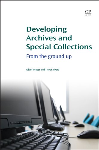 Developing Archives and Special Collections: From the Ground Up (Chandos Information Professional Series)