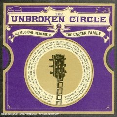 The Unbroken Circle - The Musical Heritage of the Carter Family