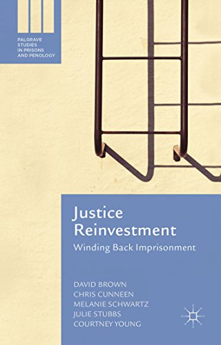 Justice Reinvestment: Winding Back Imprisonment (Palgrave Studies in Prisons and Penology)