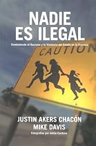Nadie es ilegal: Combatiendo el Racismo y la Violencia de Estado en la Frontera (Spanish Edition)