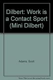 Work is a contact sport : a Dilbert book