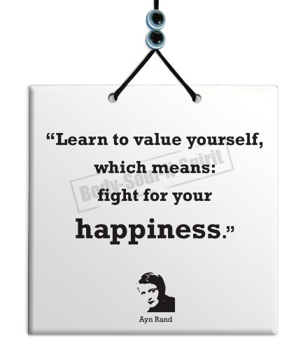 Ayn Rand – Quote Ceramic Wall Hanging Art Sign 15×15 CM -”Learn to value yourself, which means: fight for your happiness” Housewares Plaque TILE Home Decor Gift