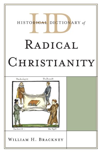 Historical Dictionary of Radical Christianity (Historical Dictionaries of Religions, Philosophies, and Movements Series), by William H. Br