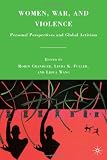 Women, War, and Violence: Personal Perspectives and Global Activism