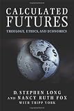 Calculated Futures: Theology, Ethics and Economics