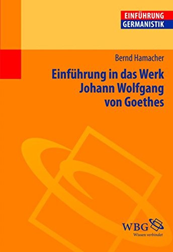 Einführung in das Werk Johann Wolfgang von Goethes (Einführungen) (German Edition)