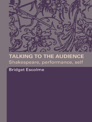 Talking to the Audience: Shakespeare, Performance, Self