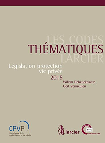 Les Codes thématiques Larcier: Législation protection vie privée 2015 (French Edition)
