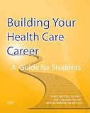 Building Your Health Care Career: A Guide for Students