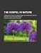 The Gospel in Nature; A Series of Popular Discourses on Scripture Truths Derived from Facts in Nature