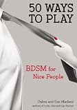 50 Ways to Play: BDSM for Nice People