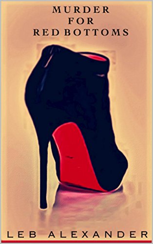 Murder For Red Bottoms, by Leb Alexander