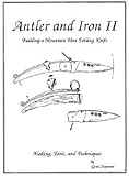 Antler and Iron II: A Book on Building a Mountain Man Folding Knife Knowing God: Walking through the Book of Books
