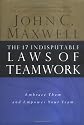 The 17 Indisputable Laws of Teamwork: Embrace Them and Empower Your Team