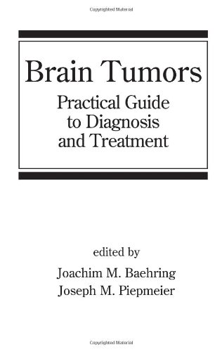 Brain Tumors: Practical Guide to Diagnosis and Treatment (Neurological Disease and Therapy)