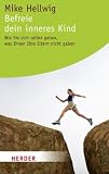 Produkt-Bild: Befreie dein inneres Kind: Wie Sie sich selbst geben, was Ihnen Ihre Eltern nicht gaben (HERDER spektrum)