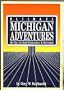 Ultimate Michigan Adventures: 98 One of a Kind Destinations...