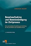 Beweisaufnahme und Beweiswürdigung im Zivilprozess: Eine systematische Darstellung und Anleitung für die gerichtliche und anwaltliche Praxis