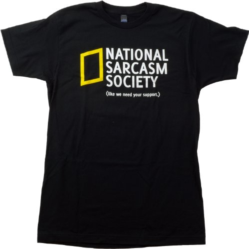 National Sarcasm Society (like we need your support) | Sarcastic Unisex T-shirt-Large