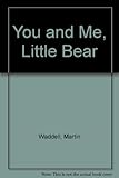 You and me, little bear