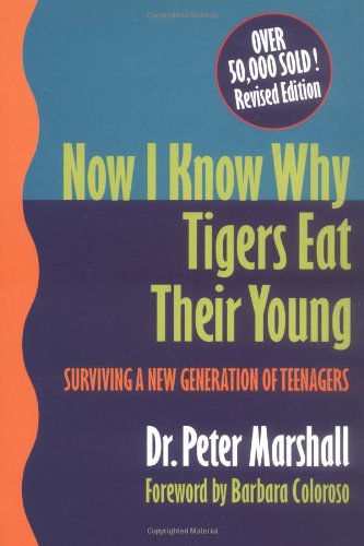 Now I know Why Tigers Eat Their Young : Surviving A New Generation of Teenagers