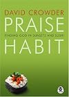 Praise Habit: Finding God In Sunsets And Sushi by David A. Crowder