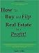 How to buy and flip real estate for a profit
