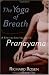 The Yoga of Breath: A Step-by-Step Guide to Pranayama by Richard Rosen