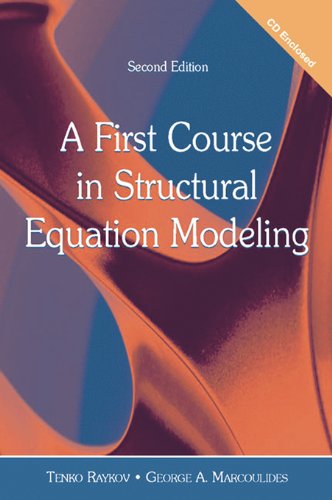 A First Course in Structural Equation Modeling, by Tenko Raykov, George A. Marcoulides A First Course in Structural Equation Modeling, by Tenko Raykov, George A. Marcoulides