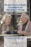 The Many Faces of Health, Competence And Well-being in Old Age: Integrating Epidemiological, Psychological And Social Perspectives