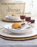 Dinner with friends : the entertaining recipes you must have